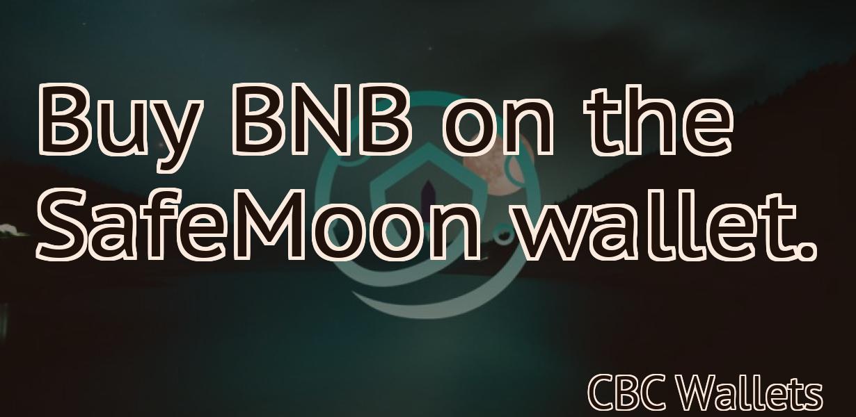 Buy BNB on the SafeMoon wallet.