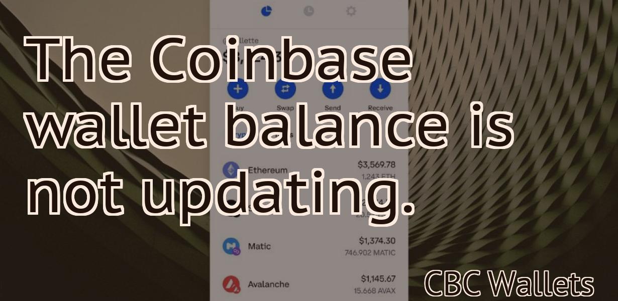 The Coinbase wallet balance is not updating.