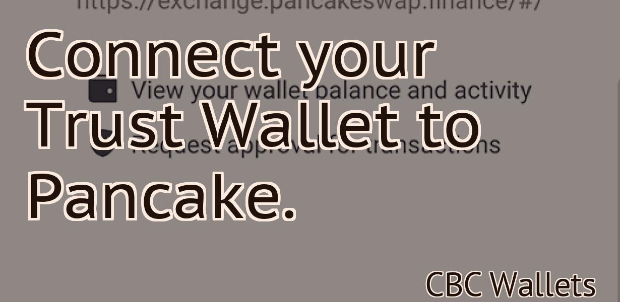 Connect your Trust Wallet to Pancake.