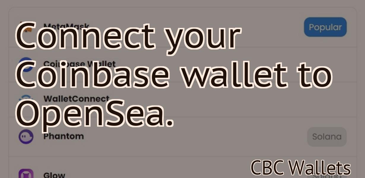 Connect your Coinbase wallet to OpenSea.