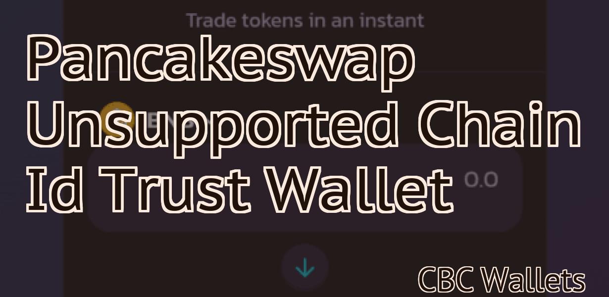 Pancakeswap Unsupported Chain Id Trust Wallet