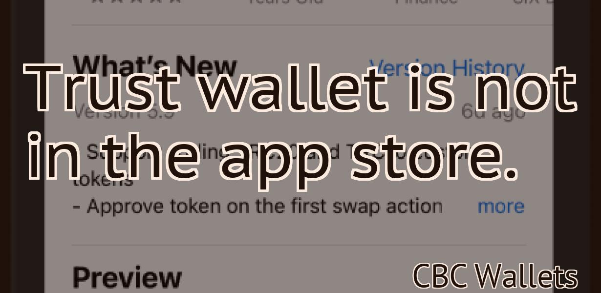 Trust wallet is not in the app store.