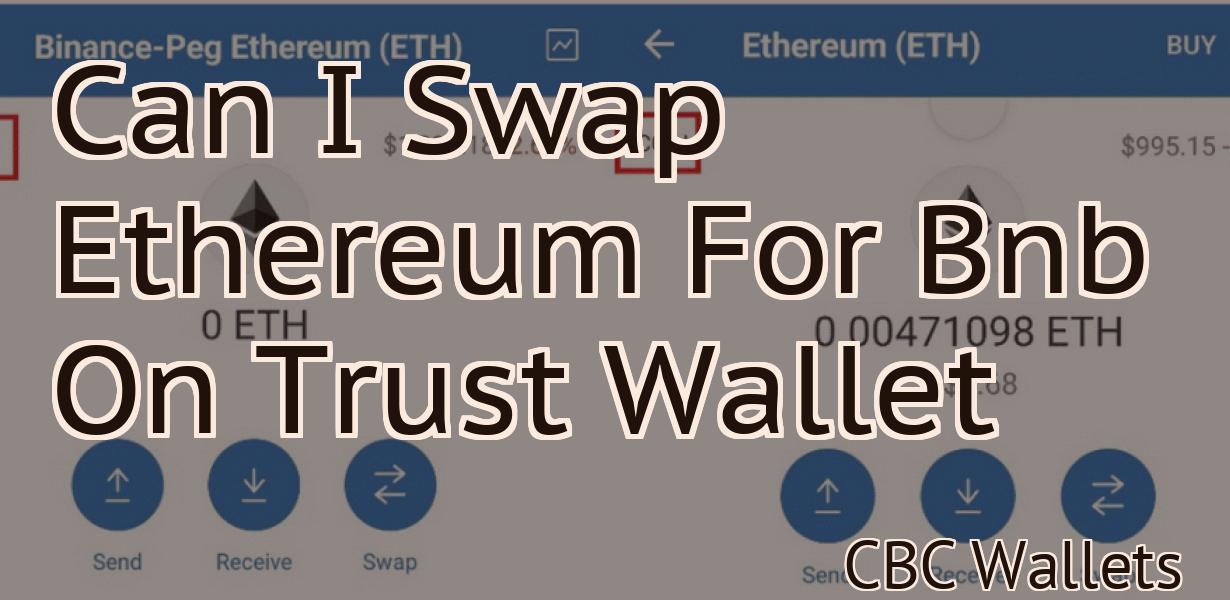 Can I Swap Ethereum For Bnb On Trust Wallet