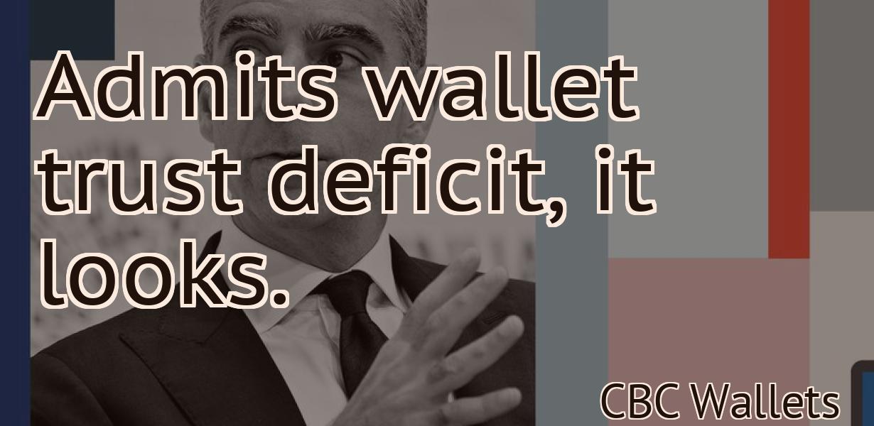 Admits wallet trust deficit, it looks.