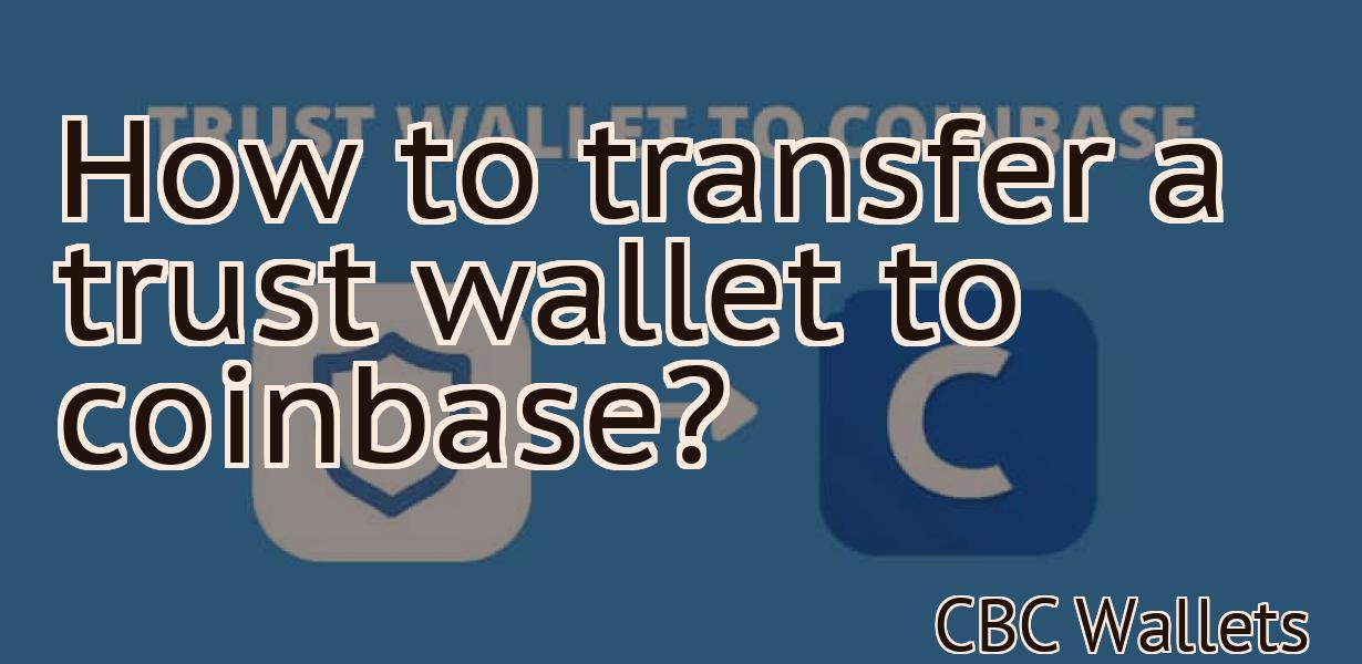 How to transfer a trust wallet to coinbase?