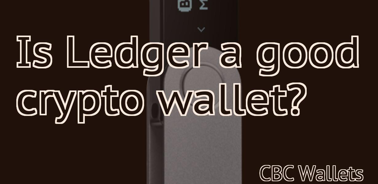 Is Ledger a good crypto wallet?