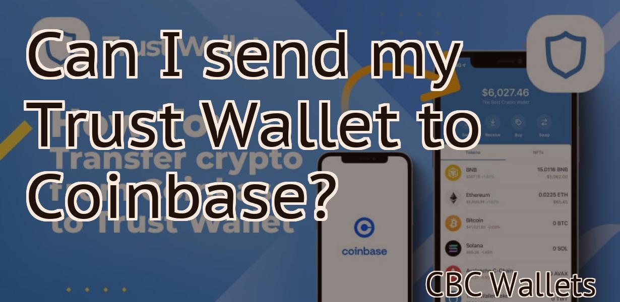Can I send my Trust Wallet to Coinbase?
