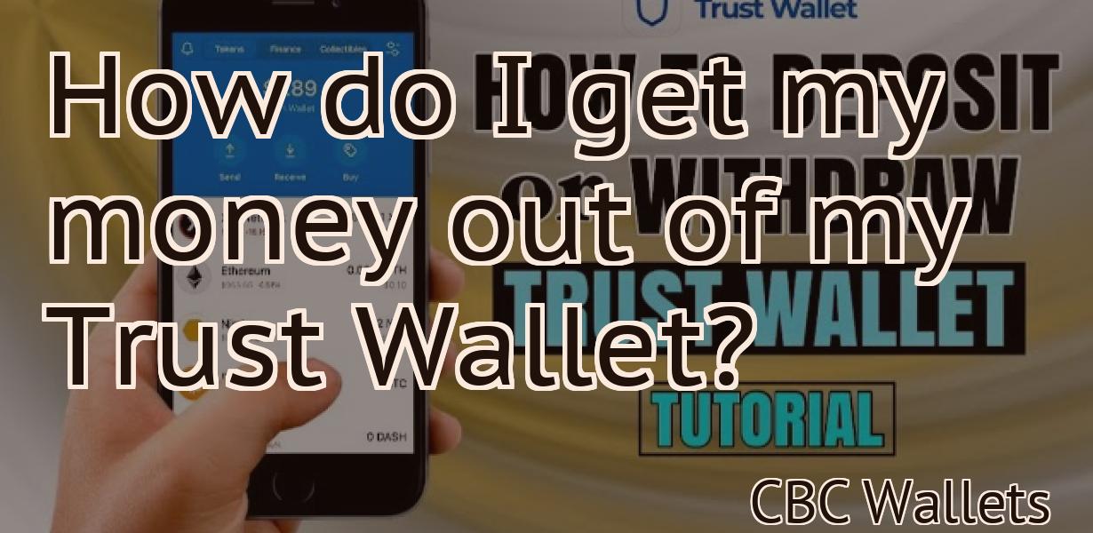 How do I get my money out of my Trust Wallet?