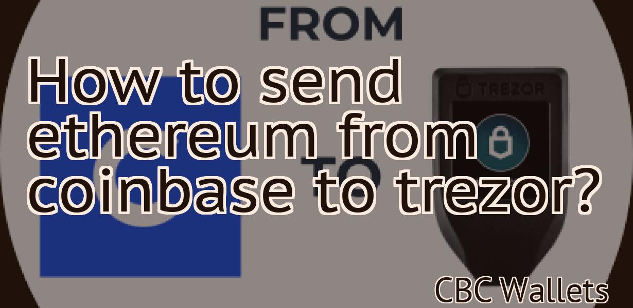 How to send ethereum from coinbase to trezor?