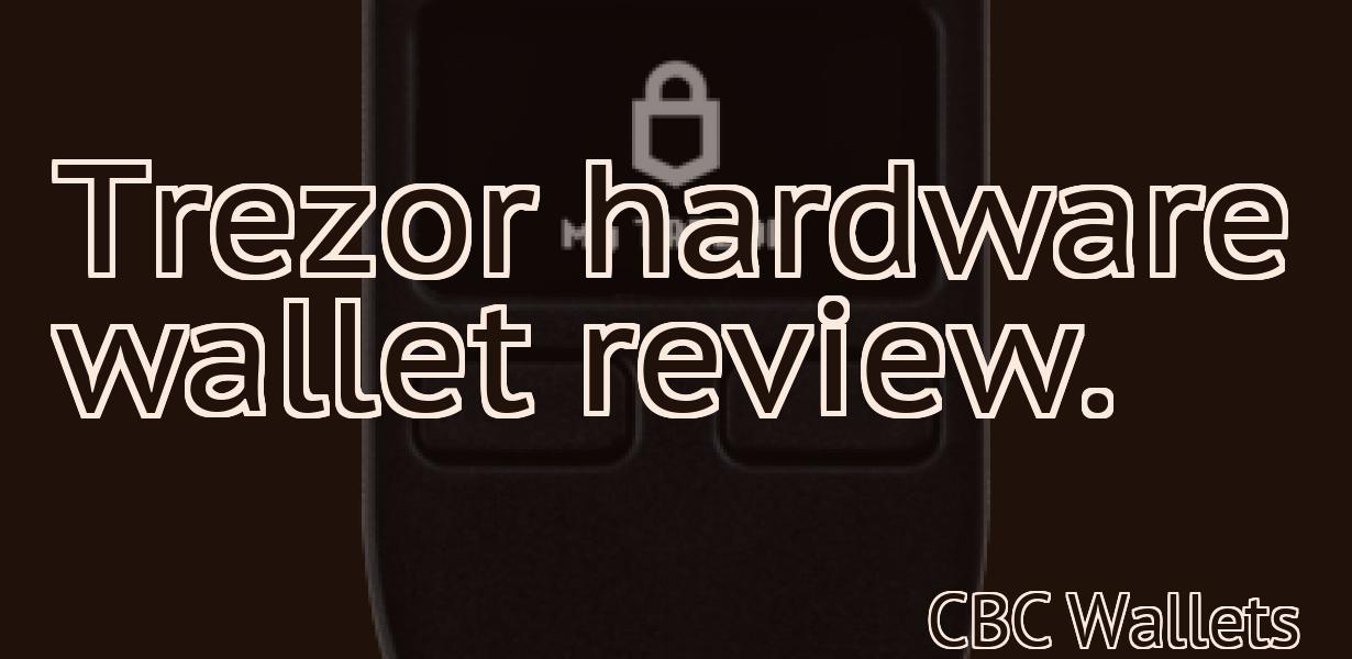 Trezor hardware wallet review.