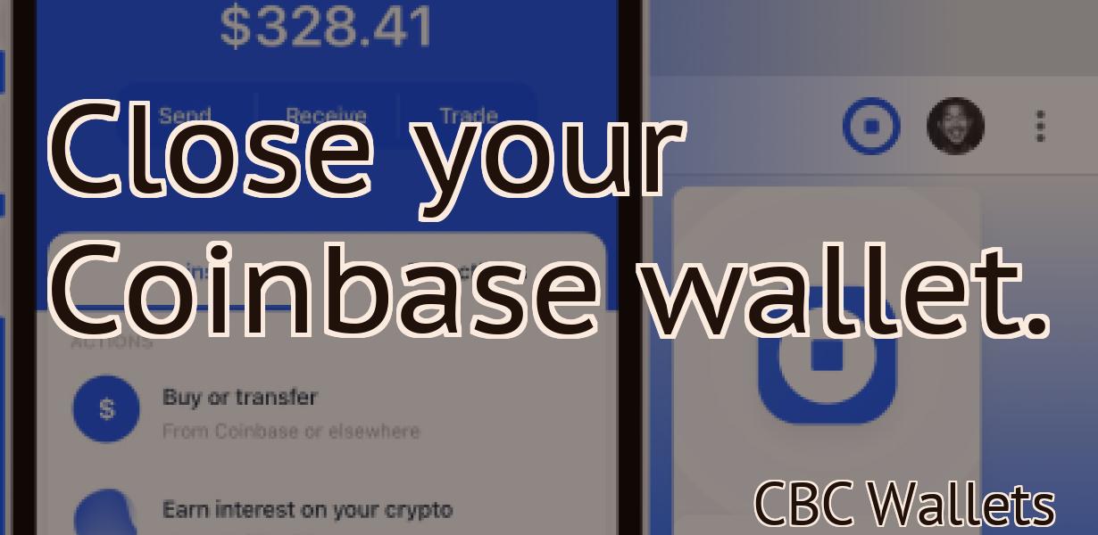 Close your Coinbase wallet.