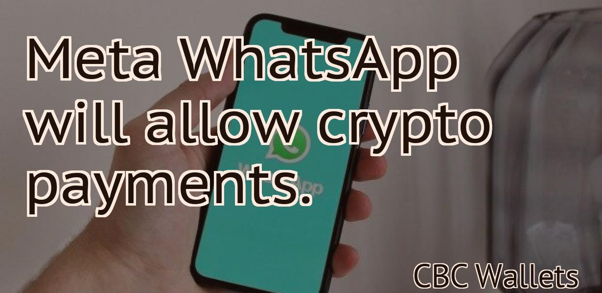Meta WhatsApp will allow crypto payments.