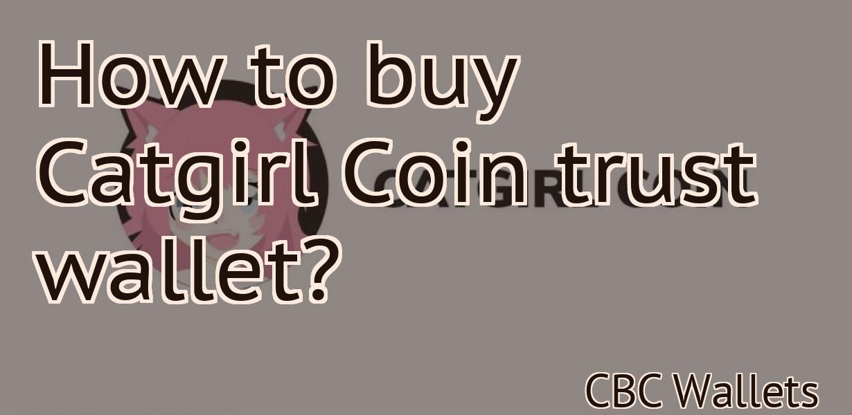 How to buy Catgirl Coin trust wallet?