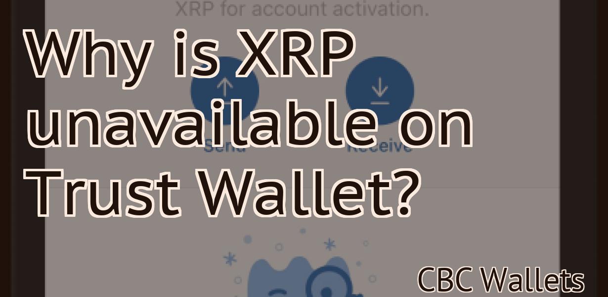 Why is XRP unavailable on Trust Wallet?
