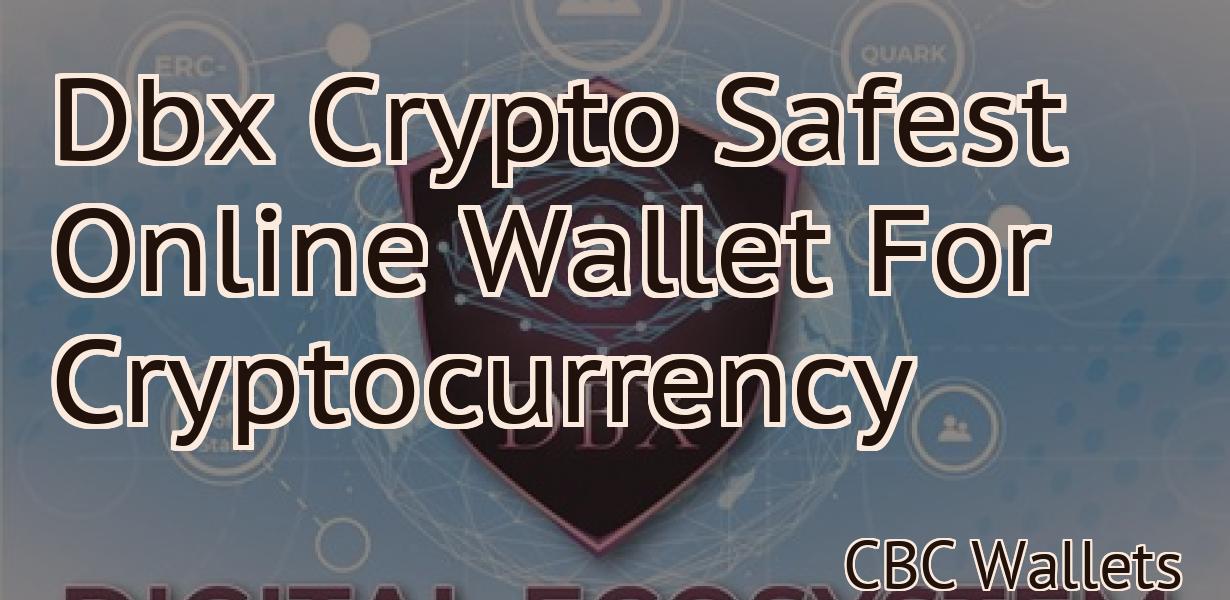 Dbx Crypto Safest Online Wallet For Cryptocurrency