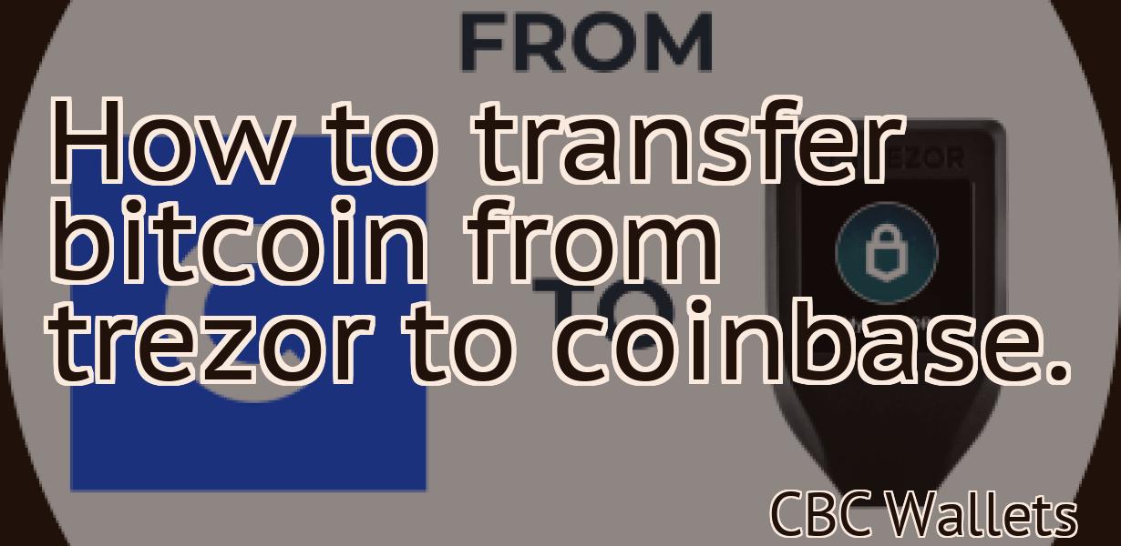 How to transfer bitcoin from trezor to coinbase.