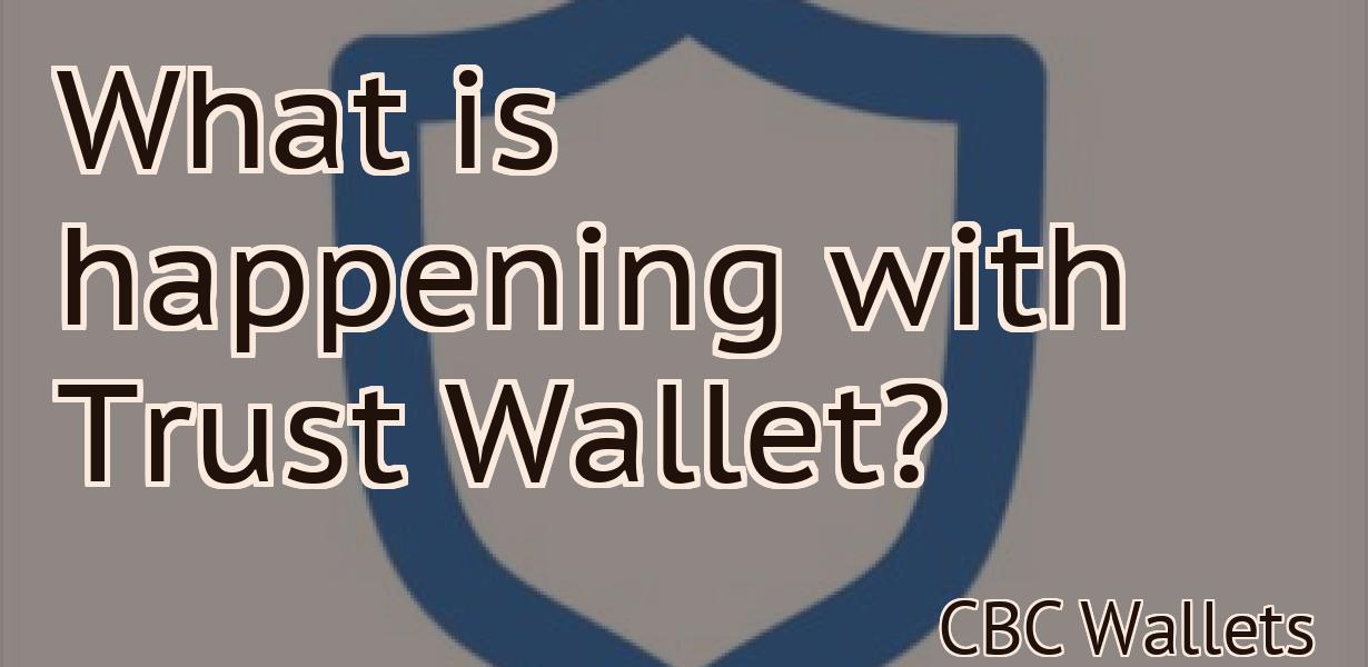 What is happening with Trust Wallet?