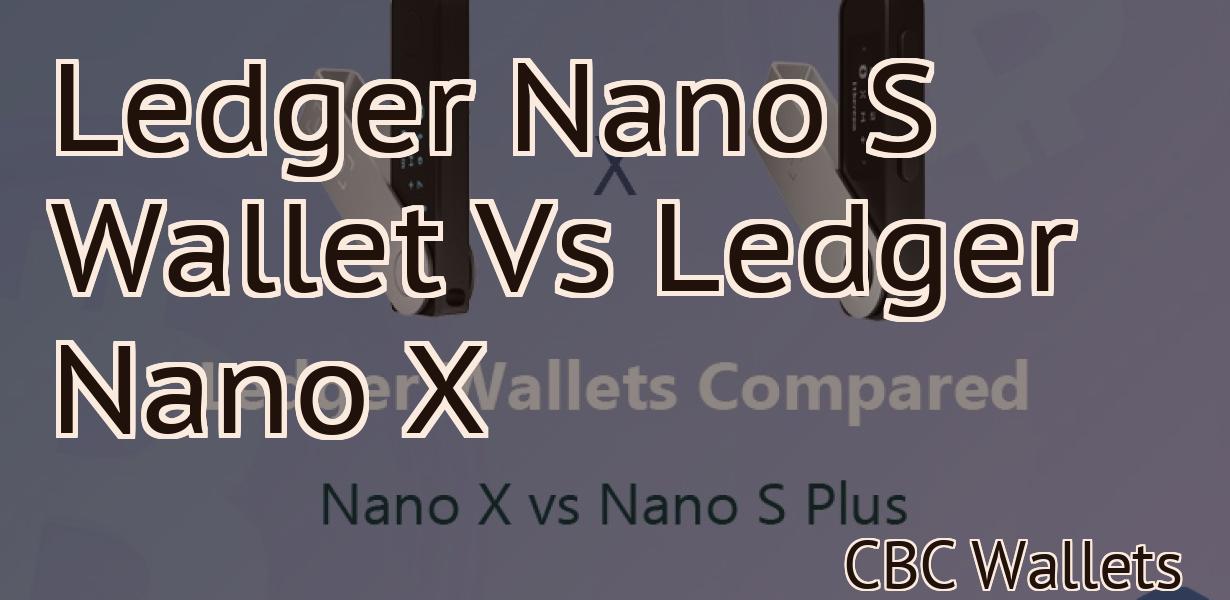 Ledger Nano S Wallet Vs Ledger Nano X