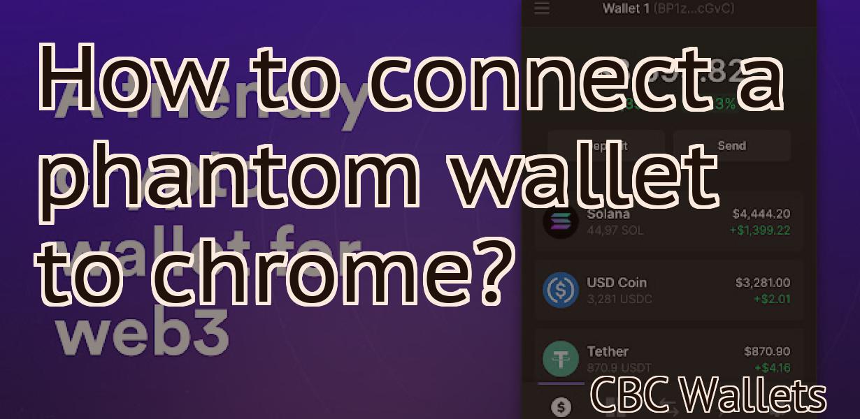 How to connect a phantom wallet to chrome?