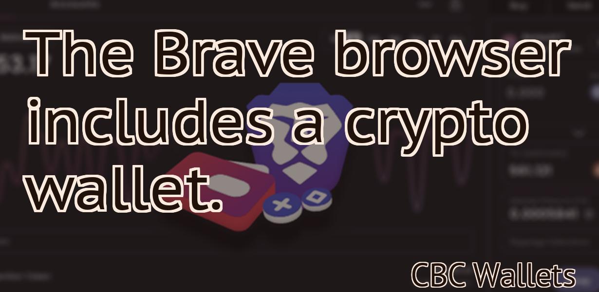 The Brave browser includes a crypto wallet.
