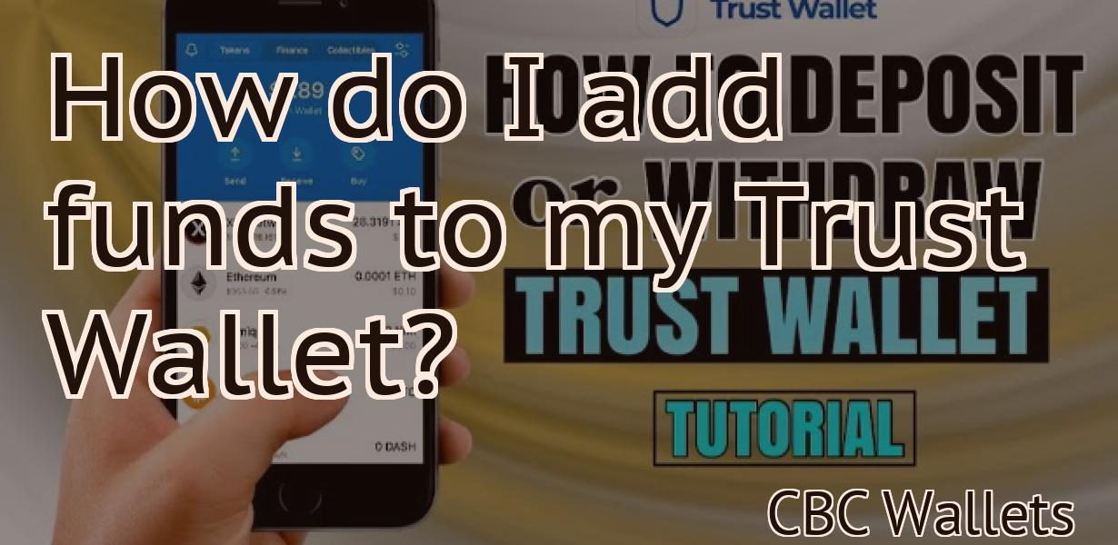How do I add funds to my Trust Wallet?