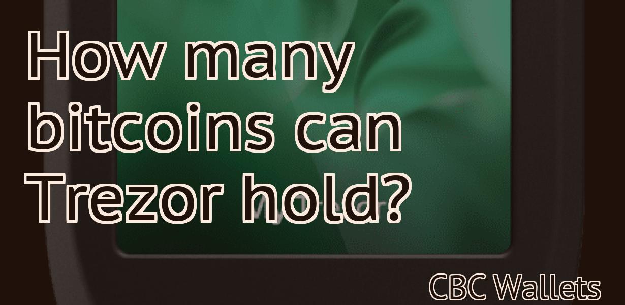 How many bitcoins can Trezor hold?