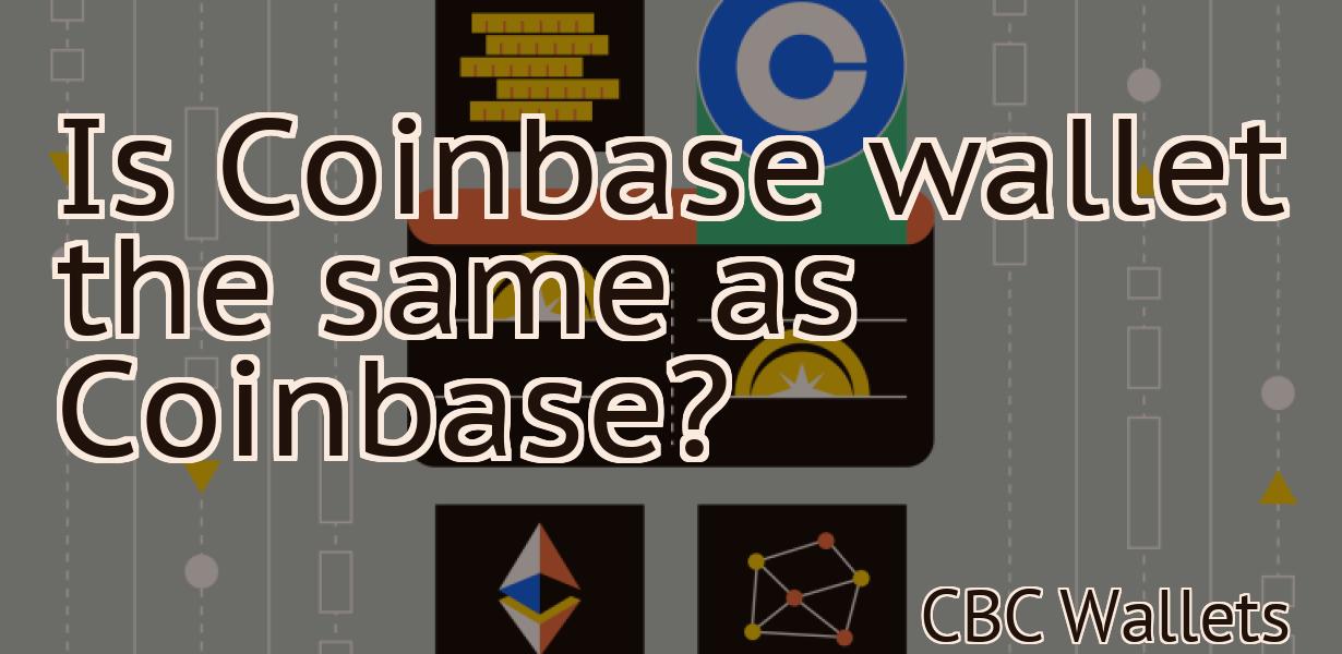 Is Coinbase wallet the same as Coinbase?