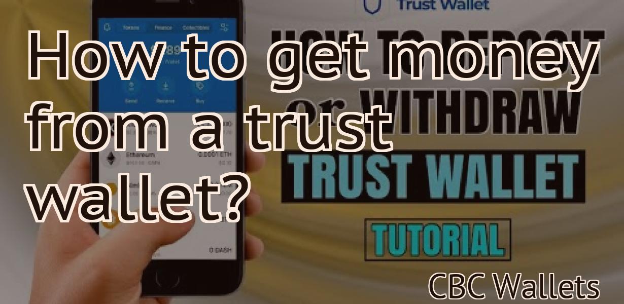 How to get money from a trust wallet?