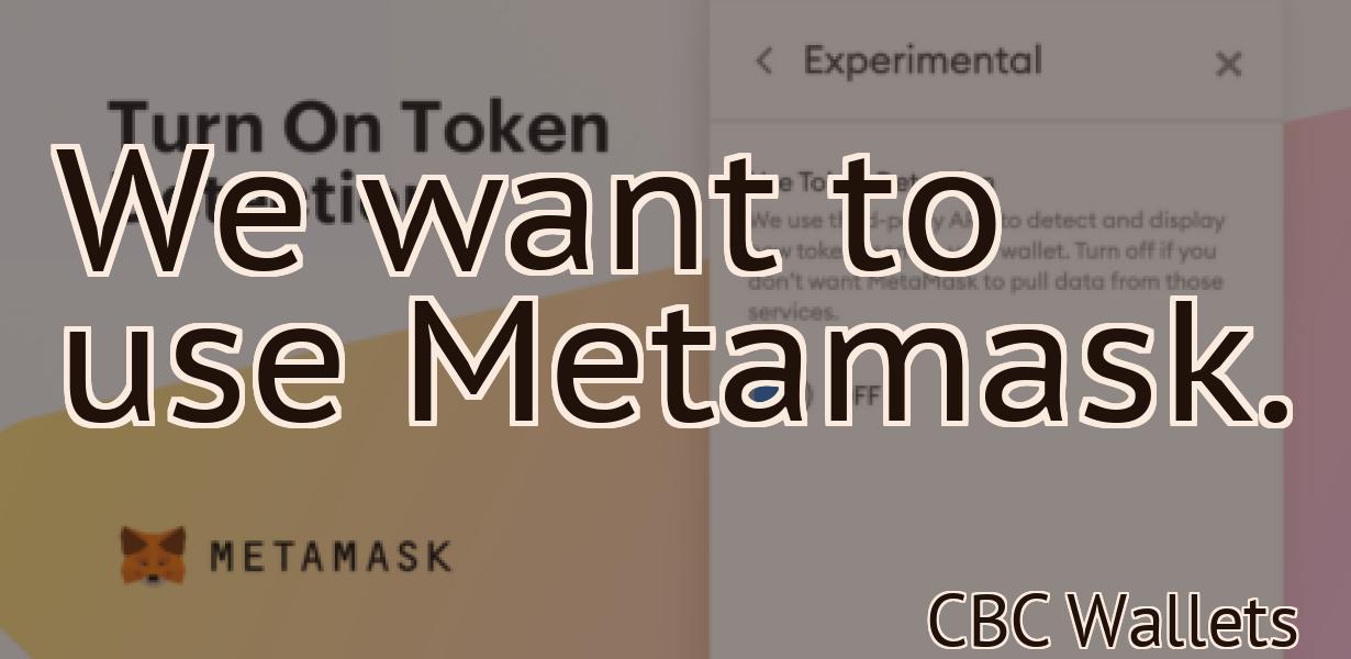 We want to use Metamask.