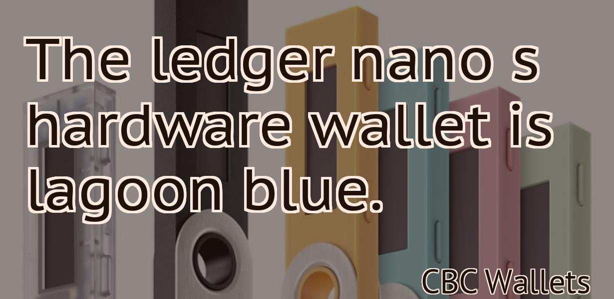 The ledger nano s hardware wallet is lagoon blue.