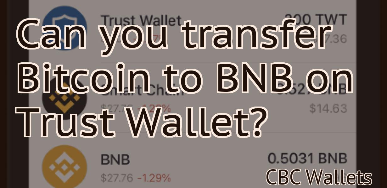 Can you transfer Bitcoin to BNB on Trust Wallet?
