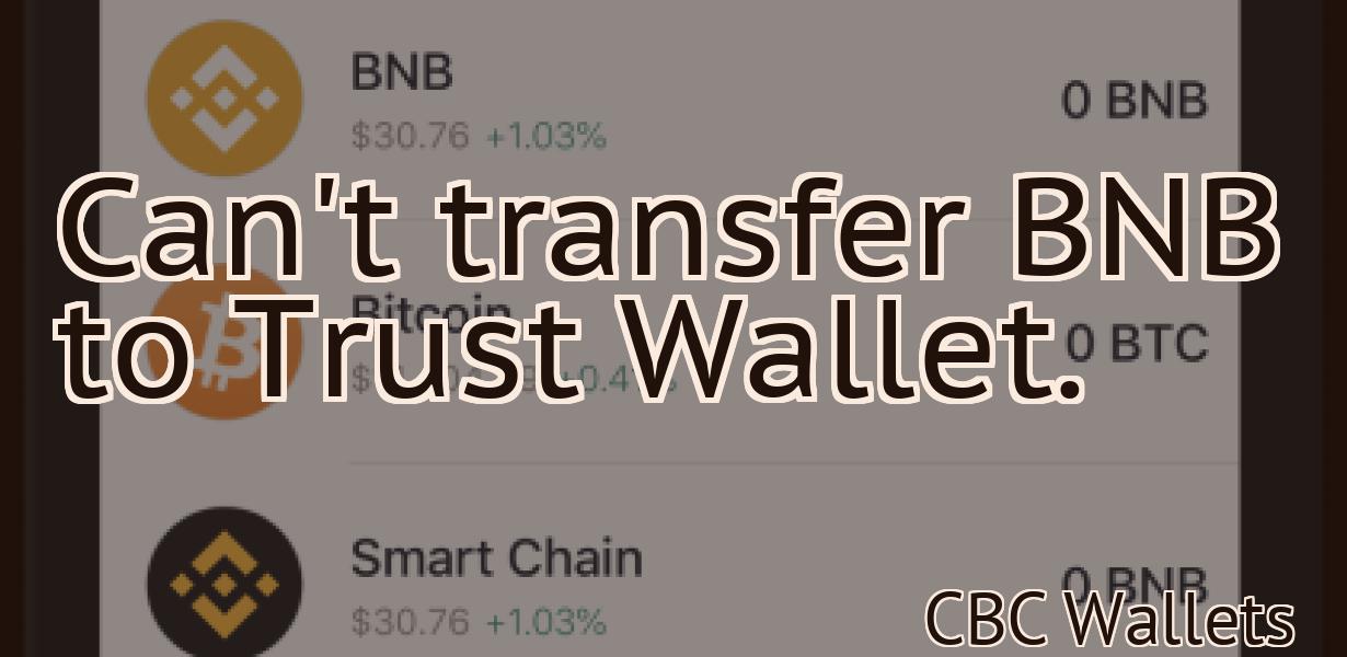 Can't transfer BNB to Trust Wallet.
