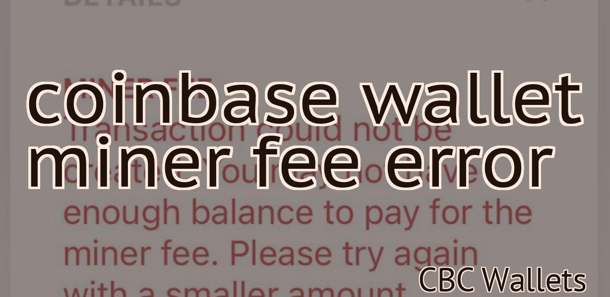 coinbase wallet miner fee error