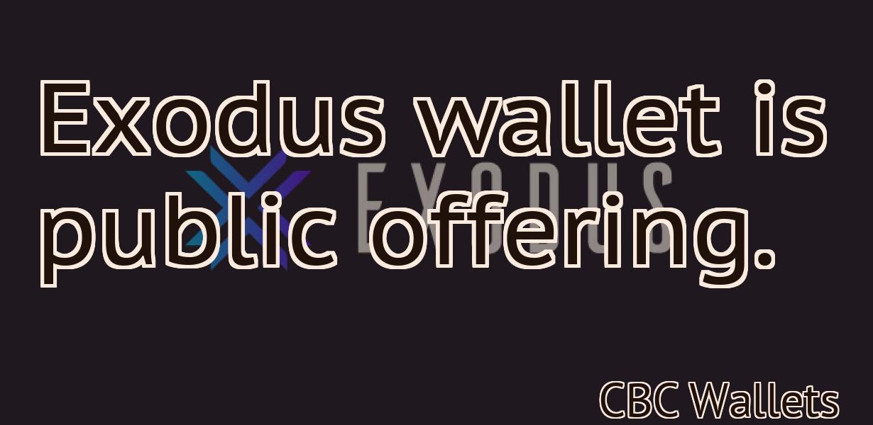 Exodus wallet is public offering.