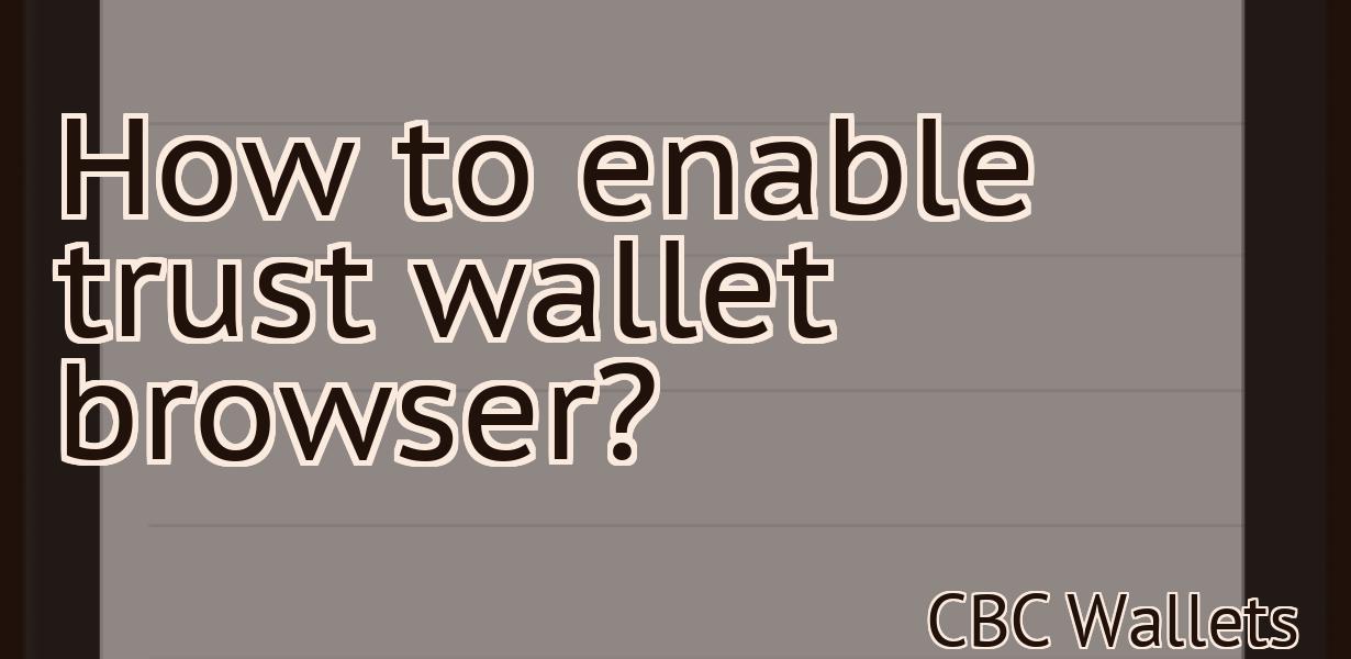How to enable trust wallet browser?