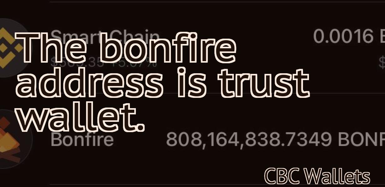 The bonfire address is trust wallet.