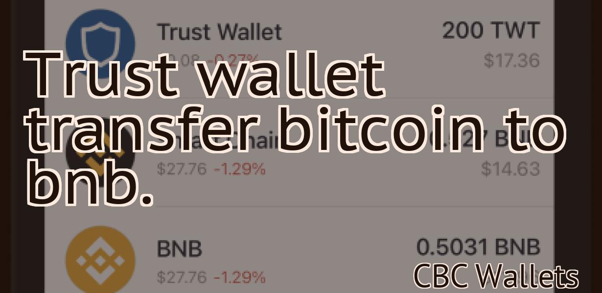 Trust wallet transfer bitcoin to bnb.