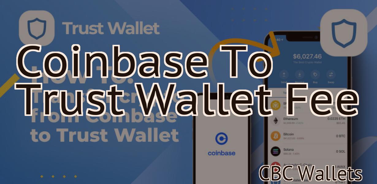 Coinbase To Trust Wallet Fee