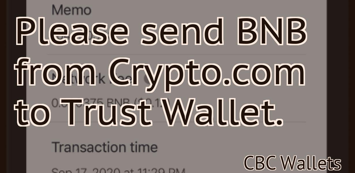 Please send BNB from Crypto.com to Trust Wallet.