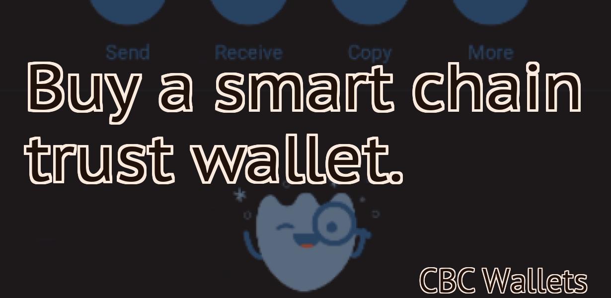 Buy a smart chain trust wallet.