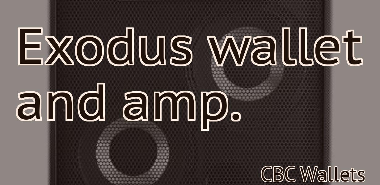 Exodus wallet and amp.