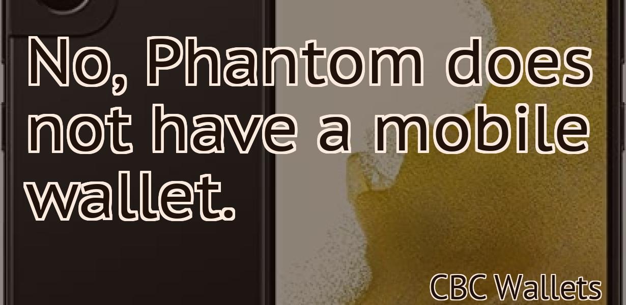 No, Phantom does not have a mobile wallet.