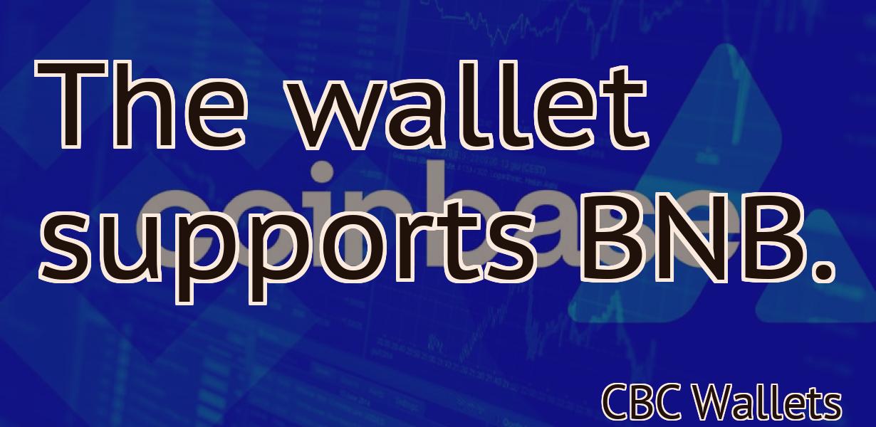 The wallet supports BNB.