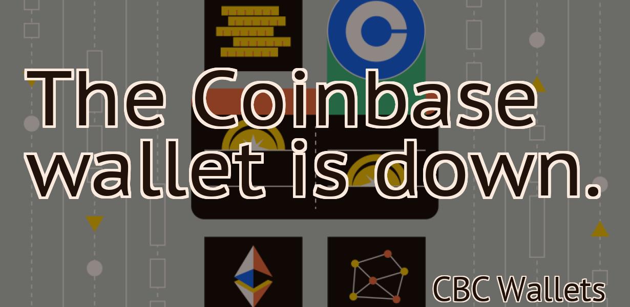 The Coinbase wallet is down.