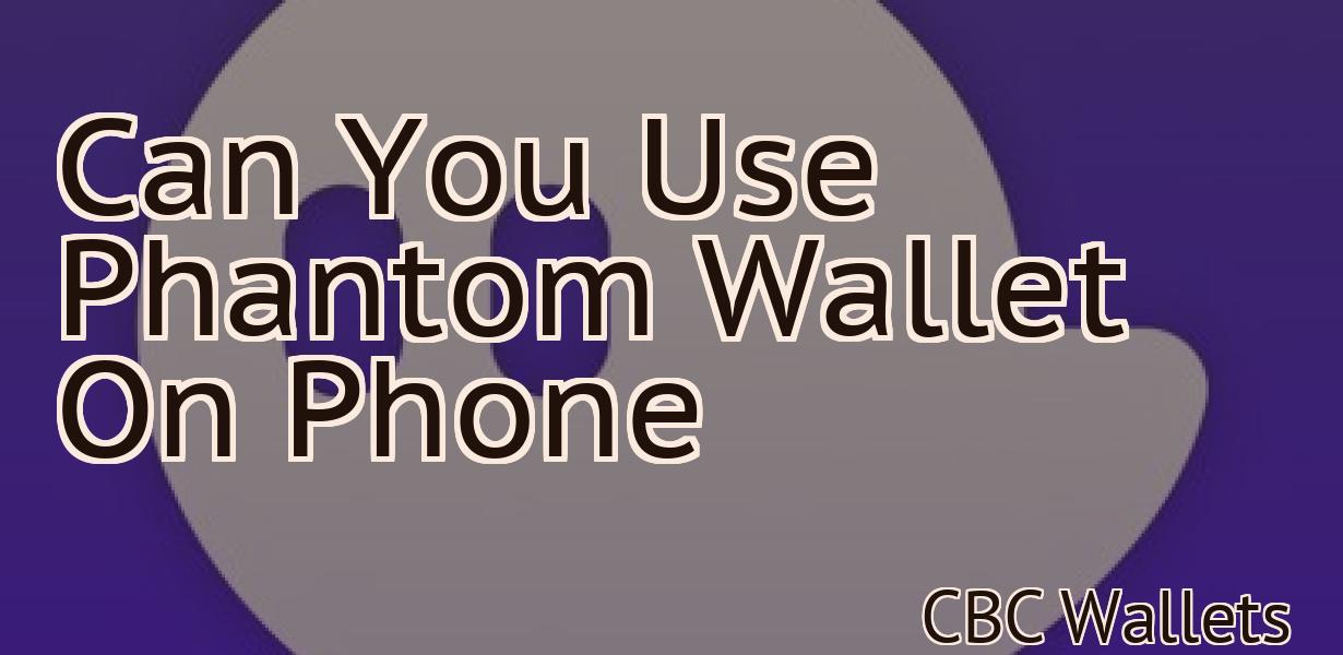 Can You Use Phantom Wallet On Phone