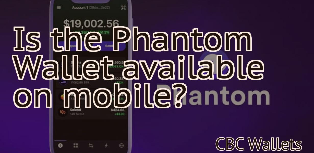 Is the Phantom Wallet available on mobile?