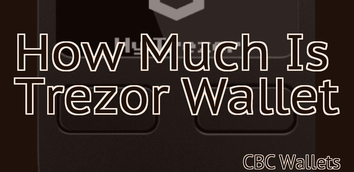 How Much Is Trezor Wallet