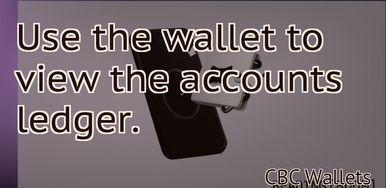 Use the wallet to view the accounts ledger.