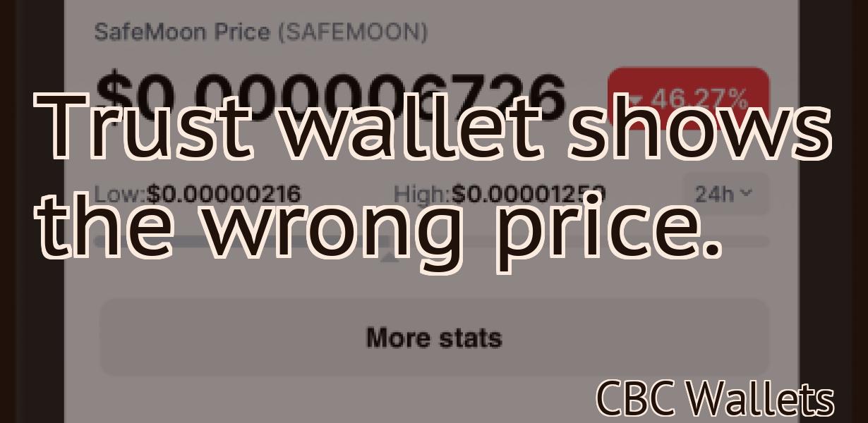 Trust wallet shows the wrong price.