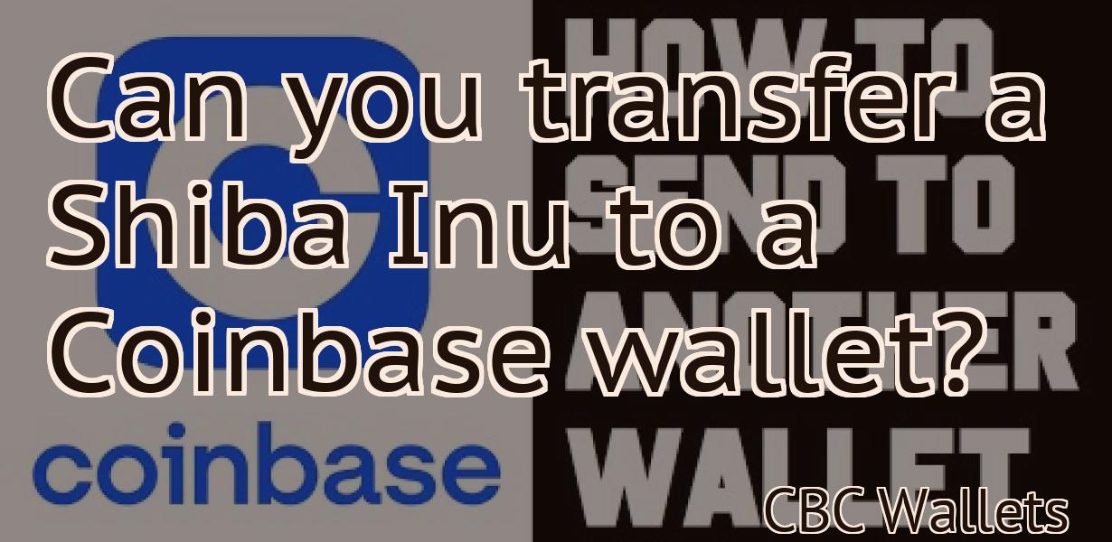 Can you transfer a Shiba Inu to a Coinbase wallet?